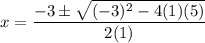 x = \dfrac{-3 \pm \sqrt{(-3)^2 - 4(1)(5)}}{2(1)}