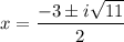 x = \dfrac{-3 \pm i\sqrt{11}}{2}
