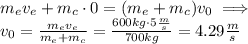 m_ev_e+m_c\cdot0=(m_e+m_c)v_0\implies \\v_0=\frac{m_ev_e}{m_e+m_c}=\frac{600kg\cdot 5\frac{m}{s}}{700kg}=4.29\frac{m}{s}
