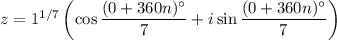 z=1^{1/7}\left(\cos\dfrac{(0+360n)^\circ}7+i\sin\dfrac{(0+360n)^\circ}7\right)