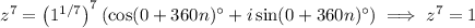 z^7=\left(1^{1/7}\right)^7\left(\cos(0+360n)^\circ+i\sin(0+360n)^\circ\right)\implies z^7=1