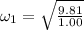 \omega_1 = \sqrt{\frac{9.81}{1.00}}