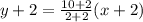 y+2=\frac{10+2}{2+2}(x+2)
