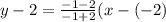 y-2=\frac{-1-2}{-1+2}(x-(-2)