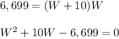 6,699=(W+10)W\\ \\W^{2} +10W-6,699=0