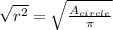 \sqrt{r^{2}}=\sqrt{\frac{A_{circle}}{\pi}}