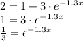2=1+3\cdot e^{-1.3x}\\1=3\cdot e^{-1.3x}\\\frac{1}{3}=e^{-1.3x}