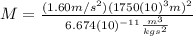 M=\frac{(1.60m/s^{2})(1750(10)^{3}m)^{2}}{6.674(10)^{-11}\frac{m^{3}}{kgs^{2}}}
