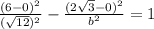 \frac{(6-0)^2}{(\sqrt{12})^2}-\frac{(2\sqrt{3}-0)^2}{b^2}=1