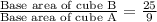 \frac{\text{Base area of cube B}}{\text{Base area of cube A}}=\frac{25}{9}