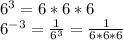 6 ^ 3 = 6 * 6 * 6\\6 ^ {- 3} = \frac {1} {6 ^ 3} = \frac {1} {6 * 6 * 6}