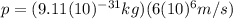 p=(9.11(10)^{-31}kg)(6(10)^{6}m/s)