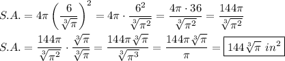 S.A.=4\pi\left(\dfrac{6}{\sqrt[3]{\pi}}\right)^2=4\pi\cdot\dfrac{6^2}{\sqrt[3]{\pi^2}}=\dfrac{4\pi\cdot36}{\sqrt[3]{\pi^2}}=\dfrac{144\pi}{\sqrt[3]{\pi^2}}\\\\S.A.=\dfrac{144\pi}{\sqrt[3]{\pi^2}}\cdot\dfrac{\sqrt[3]{\pi}}{\sqrt[3]{\pi}}=\dfrac{144\pi\sqrt[3]{\pi}}{\sqrt[3]{\pi^3}}=\dfrac{144\pi\sqrt[3]{\pi}}{\pi}=\boxed{144\sqrt[3]{\pi}\ in^2}