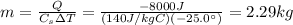 m=\frac{Q}{C_s \Delta T}=\frac{-8000 J}{(140 J/kg C)(-25.0^{\circ})}=2.29 kg