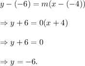 y-(-6)=m(x-(-4))\\\\\Rightarrow y+6=0(x+4)\\\\\Rightarrow y+6=0\\\\\Rightarrow y=-6.