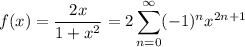 f(x)=\dfrac{2x}{1+x^2}=\displaystyle2\sum_{n=0}^\infty(-1)^nx^{2n+1}