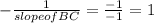 -\frac{1}{slope of BC}=\frac{-1}{-1}=1