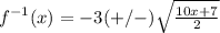 f^{-1}(x)=-3(+/-)\sqrt{\frac{10x+7}{2}}