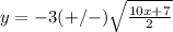 y=-3(+/-)\sqrt{\frac{10x+7}{2}}