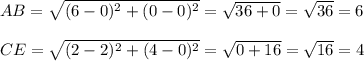 AB=\sqrt{(6-0)^2+(0-0)^2}=\sqrt{36+0}=\sqrt{36}=6\\ \\CE=\sqrt{(2-2)^2+(4-0)^2}=\sqrt{0+16}=\sqrt{16}=4