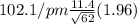 102.1/pm\frac{11.4}{\sqrt{62}}(1.96)