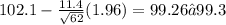102.1-\frac{11.4}{\sqrt{62}}(1.96)=99.26≈99.3