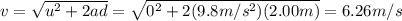 v=\sqrt{u^2 + 2ad}=\sqrt{0^2+2(9.8 m/s^2)(2.00 m)}=6.26 m/s