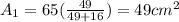 A_1=65(\frac{49}{49+16})=49cm^{2}
