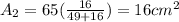A_2=65(\frac{16}{49+16})=16cm^{2}