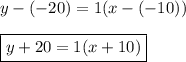 y-(-20)=1(x-(-10))\\\\\boxed{y+20=1(x+10)}