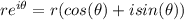 r e^{i \theta} = r(cos(\theta)+i sin(\theta))