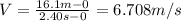 V=\frac{16.1m-0}{2.40s-0}=6.708m/s