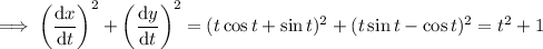 \implies\left(\dfrac{\mathrm dx}{\mathrm dt}\right)^2+\left(\dfrac{\mathrm dy}{\mathrm dt}\right)^2=(t\cos t+\sin t)^2+(t\sin t-\cos t)^2=t^2+1