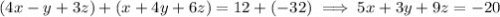 (4x-y+3z)+(x+4y+6z)=12+(-32)\implies5x+3y+9z=-20