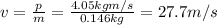 v=\frac{p}{m}=\frac{4.05 kg m/s}{0.146 kg}=27.7 m/s