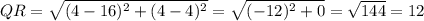 QR = \sqrt{(4-16)^2+(4-4)^2} =\sqrt{(-12)^2+0}= \sqrt{144}= 12