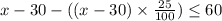 x-30-((x-30)\times\frac{25}{100})\leq 60