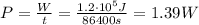 P=\frac{W}{t}=\frac{1.2\cdot 10^5 J}{86400 s}=1.39 W
