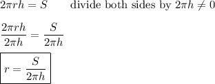 2\pi rh=S\qquad\text{divide both sides by}\ 2\pi h\neq0\\\\\dfrac{2\pi rh}{2\pi h}=\dfrac{S}{2\pi h}\\\\\boxed{r=\dfrac{S}{2\pi h}}
