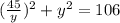 (\frac{45}{y} )^{2} + y^{2} =106