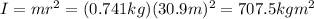 I=mr^2 = (0.741 kg)(30.9 m)^2=707.5 kg m^2