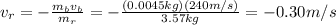 v_r = - \frac{m_b v_b}{m_r}=-\frac{(0.0045 kg)(240 m/s)}{3.57 kg}=-0.30 m/s