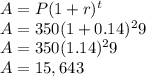 A = P (1+r)^t\\A = 350(1+0.14)^29\\A=350(1.14)^29\\A=15,643