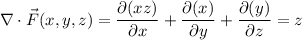 \nabla\cdot\vec F(x,y,z)=\dfrac{\partial(xz)}{\partial x}+\dfrac{\partial(x)}{\partial y}+\dfrac{\partial(y)}{\partial z}=z