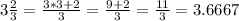 3 \frac {2} {3} = \frac {3 * 3 + 2} {3} = \frac {9 + 2} {3} = \frac {11} {3} = 3.6667
