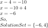x-4=-10\\x=-10+4\\x=-6\\So,\\Solution Set = \{-6,4\}