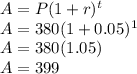 A=P(1+r)^t\\A=380(1+0.05)^1\\A=380(1.05)\\A=399 \\