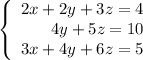 \left\{\begin{array}{r}2x+2y+3z=4\\4y+5z=10\\3x+4y+6z=5\end{array}\right.