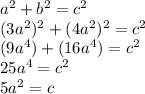 a^2+b^2=c^2\\(3a^2)^2+(4a^2)^2 = c^2\\(9a^4)+(16a^4)=c^2\\25a^4=c^2\\5a^2=c