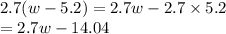 2.7(w-5.2)=2.7w-2.7\times 5.2\\=2.7w-14.04